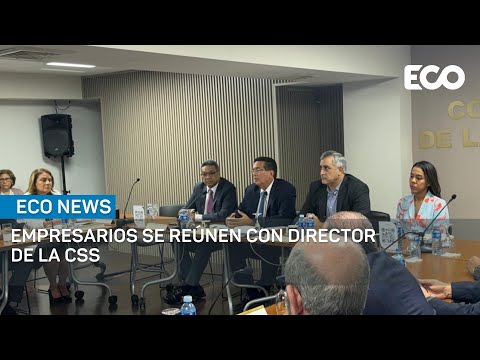 Empresarios se reúnen con director de la CSS para despejar dudas por proyecto de ley | #EcoNews