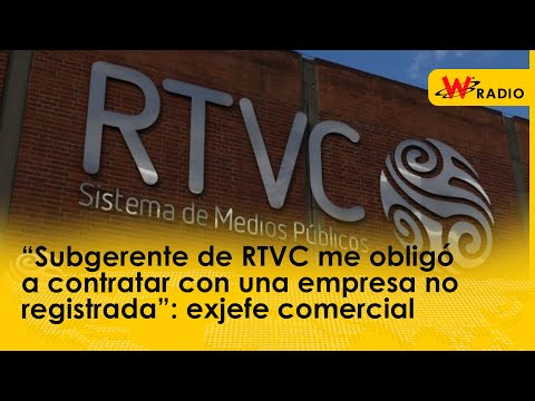 “Subgerente de RTVC me obligó a contratar con una empresa no registrada”: exjefe comercial