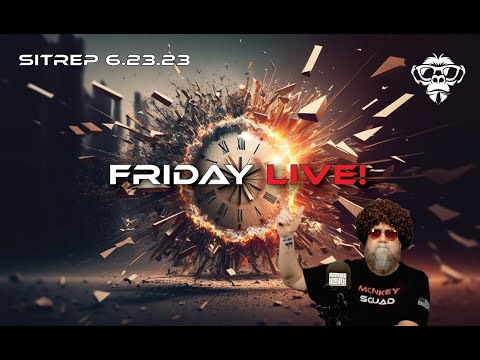 SITREP 6.23.23 - Friday Live Show!