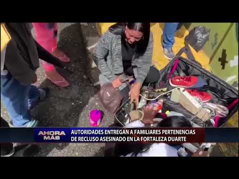 Autoridades entregan a familiares pertenencias de recluso asesinado en Fortaleza Duarte