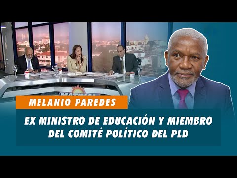 Melanio Paredes, Ex ministro de educación y miembro del comité político del PLD | Matinal