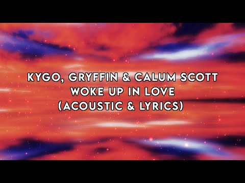 Kygo - Woke Up In Love (Acoustic & Lyrics Video)