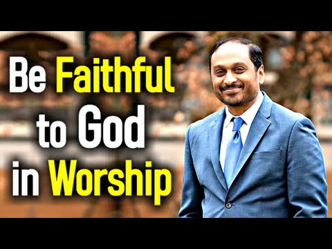 Be faithful to God in Worship - Rev. Romesh Prakashpalan