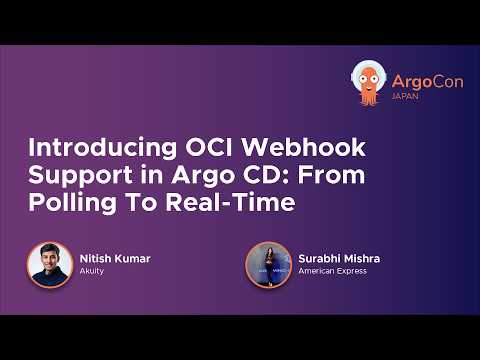 Introducing OCI Webhook Support in Argo CD: From Polling To Real-Time - N. Kumar & S. Mishra