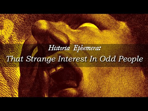 That Strange Interest In Odd People | Historia Ephemera