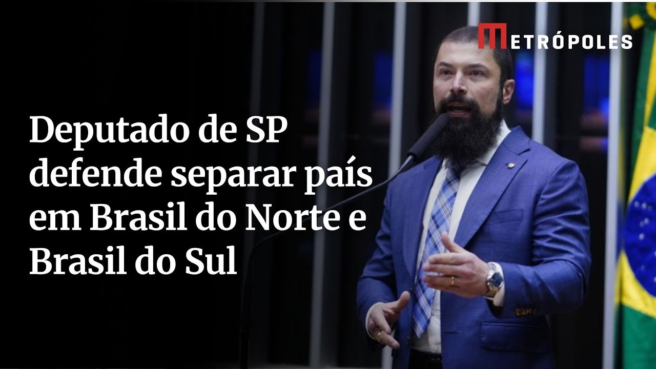 Deputado de SP defende separar país em Brasil do Norte e Brasil do Sul