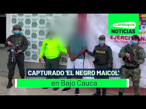 Capturado 'el Negro Maicol' en Bajo Cauca - Teleantioquia Noticias
