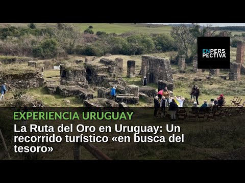 La Ruta del Oro en Uruguay: Un recorrido turístico «en busca del tesoro»