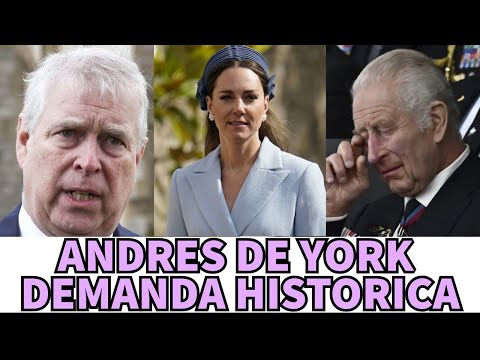 Demanda HISTÓRICA de ANDRÉS DE YORK por Kate Middleton en CONTRA de Carlos III Y Príncipe William