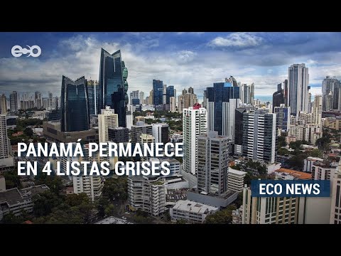 Panamá permanece en 4 listas grises ¿cómo impacta al país | ECO News