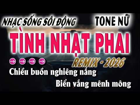 TÌNH NHẠT PHAI KARAOKE REMIX NHẠC SỐNG TONE NỮ 2026