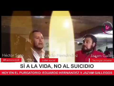 Sí a la vida No al Suicidio hoy en El Purgatorio Eduardo Hernández y Jazam Gallegos Teología U...