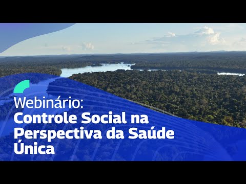 Webinário: Controle Social na Perspectiva da Saúde Única