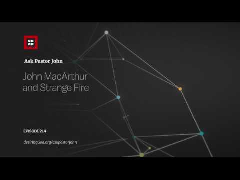 John MacArthur and Strange Fire // Ask Pastor John