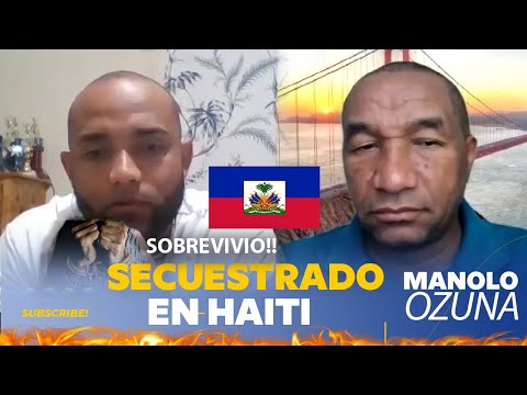 SOBREVIVIO!!! SECUESTRADO EN HAITI CUENTA EL HORROR QUE VIVIO!!!