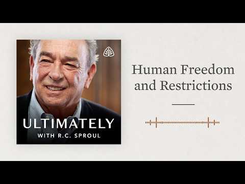 Human Freedom and Restrictions: Ultimately with R.C. Sproul