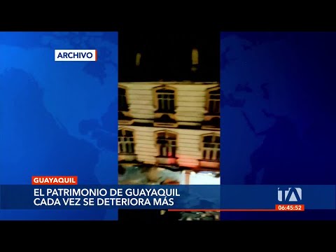 Los edificios patrimoniales en Guayaquil se deterioran