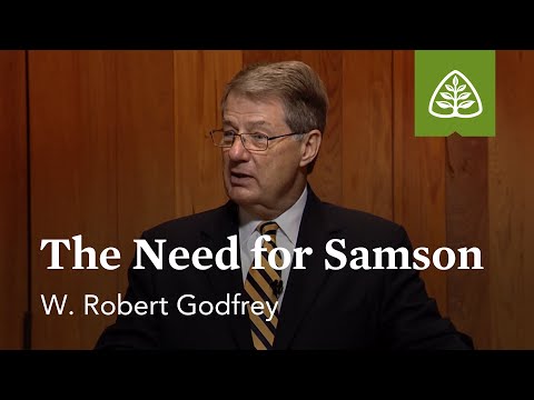 The Need for Samson: The Life of Samson with W. Robert Godfrey