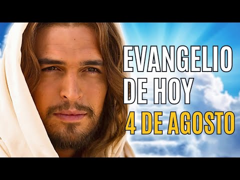 EVANGELIO DE HOY 4 AGOSTO DOMINGO XVIII TIEMPO ORDINARIO