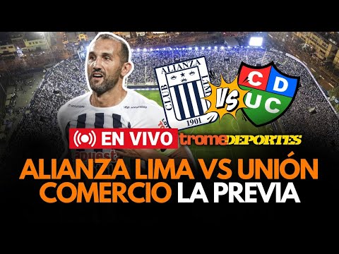 ALIANZA LIMA vs UNIÓN COMERCIO EN VIVO: La previa y lo que pasa en el club íntimo