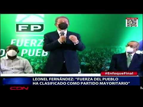 Leonel Fernández: “Fuerza Del Pueblo ha clasificado como partido mayoritario”