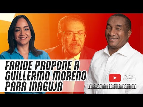 DESACTUALIZANDO - FARIDE PROPONE A GUILLERMO MORENO PARA INAGUJA