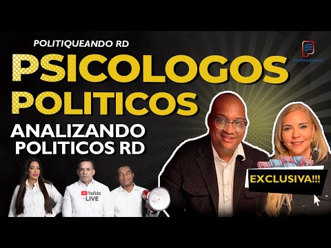 LA PSICOLOGIA DE LOS POLITICOS DOMINICANOS EN POLITIQUEANDO RD