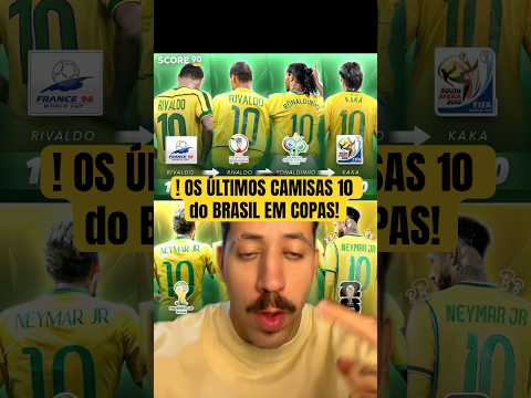OS ÚLTIMOS CAMISAS 10 do BRASIL EM COPAS! #futebol