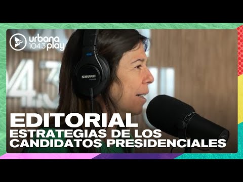Editorial de María O'Donnell: Estrategias de los candidatos presidenciales #DeAcáEnMás