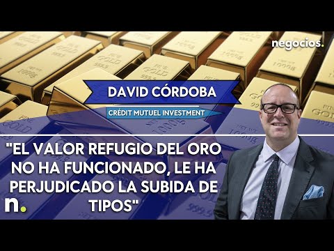 David Córdoba: El valor refugio del oro no ha funcionado, le ha perjudicado la subida de tipos