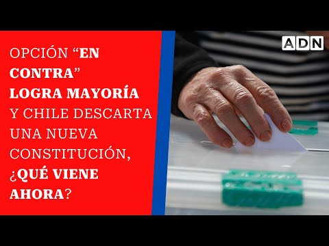 Opción “En contra” logra mayoría y Chile descarta una nueva Constitución, ¿Qué viene ahora?