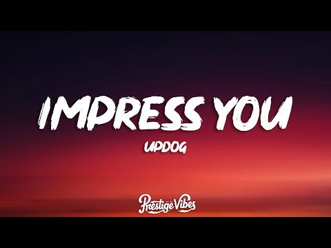 updog - impress you (Lyrics)