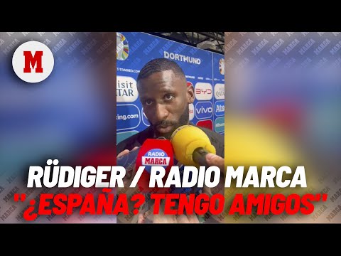 Rüdiger, a Radio MARCA: ¿España? Tengo tres buenos amigos ahí