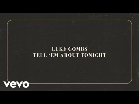 Luke Combs - Tell 'Em About Tonight (Official Lyric Video)