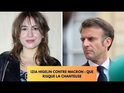 Tirade d'Izi?a Higelin contre Macron que risque l'artiste ?