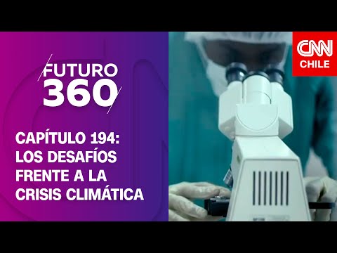 La humanidad frente a la acción climática y social | Cap. 194 | Futuro 360