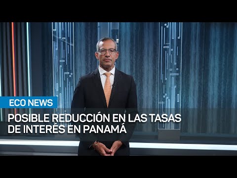 Panamá anticipa alivio económico con posible reducción en tasas de interés | #EcoNews