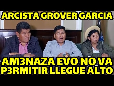 DIRIGENT ARCISTA GROVER GARCIA DICE NO P3RMITIRA QUE EVO MORALES LLEGUE CIUDAD DEL ALTO..