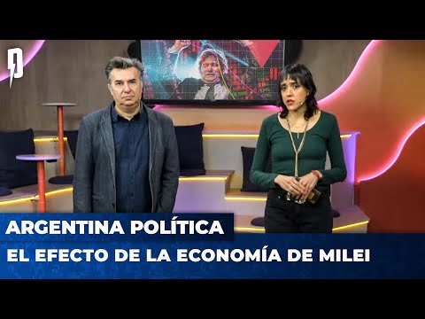 EL EFECTO DE LA ECONOMÍA DE MILEI | Argentina Política con Carla, Jon y el Profe