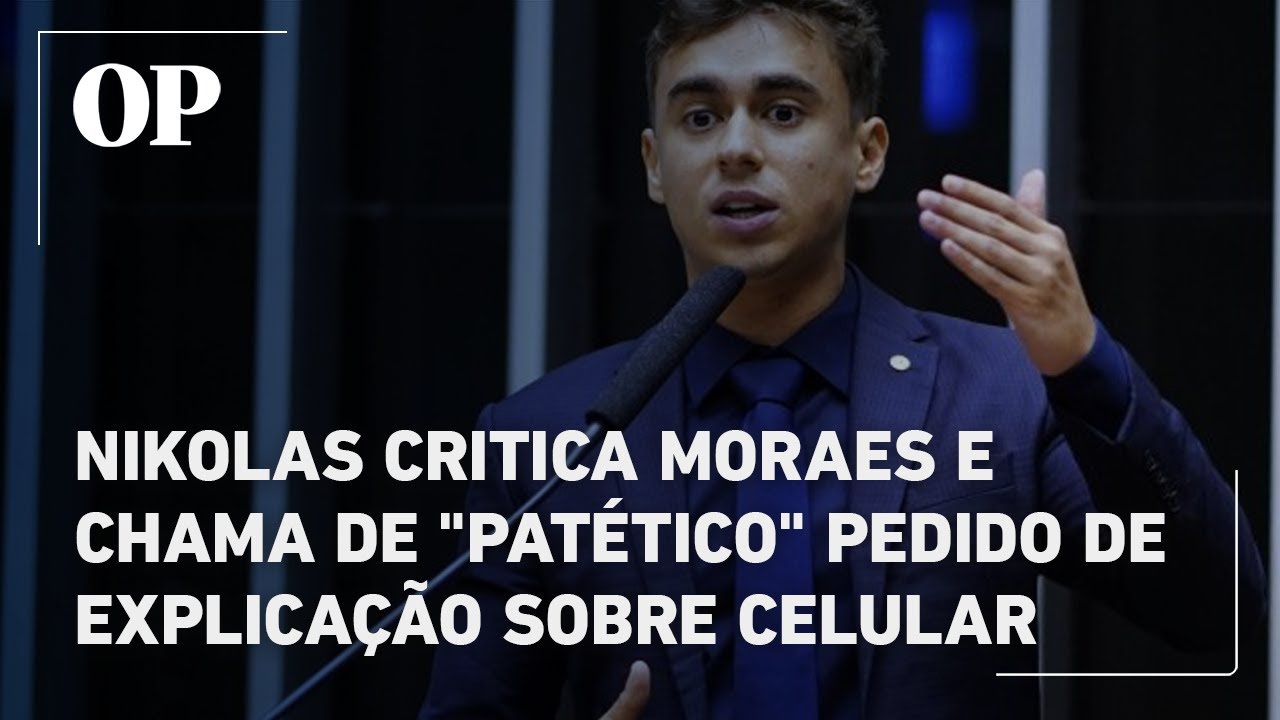 Nikolas critica Moraes e chama de “patético” pedido de explicação sobre celular