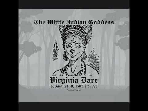 Ep 007 Virginia Dare - The White Indian Goddess PT1