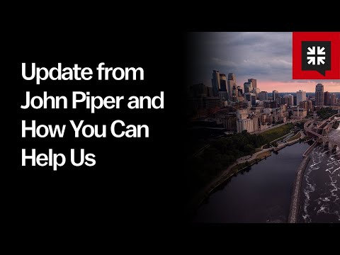 Update from John Piper and How You Can Help Us // Ask Pastor John