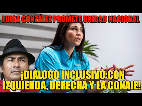 Luisa González Promete Unidad Nacional: ¡Diálogo Inclusivo con Izquierda, Derecha y la CONAIE!