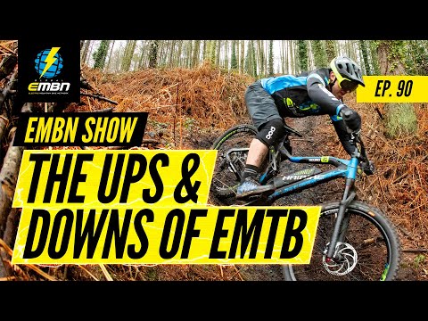 The Ups & Downs Of E-Mountain Biking | EMBN Show Ep. 90