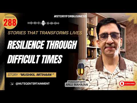 🎙️ #StoryforBusiness : Mushkil Imtihaan | Resilience Through Difficult Times | #AnujMahajan