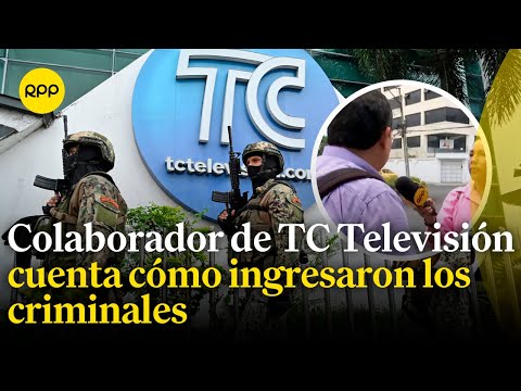 Ecuador: Testimonio de trabajador de TC Televisión explica cómo ingresaron los criminales