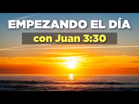 Empezando el Día Orando con San Juan 3:30 Para Madurar con Jesús