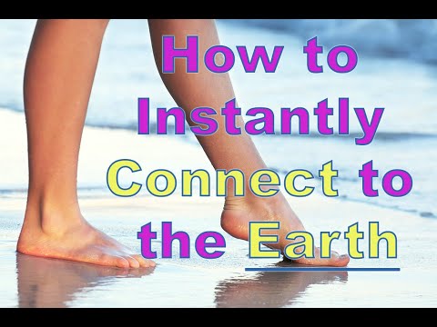 How to Instantly Connect to the Earth