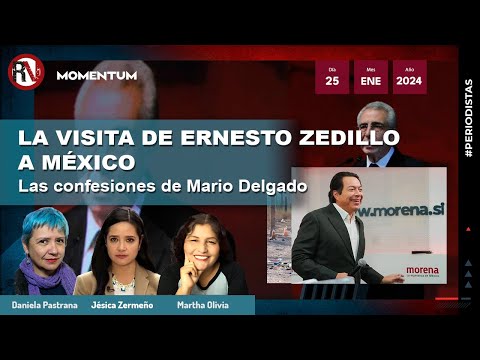 #LasPeriodistas - La visita de Ernesto Zedillo a México / Las confesiones de Mario Delgado