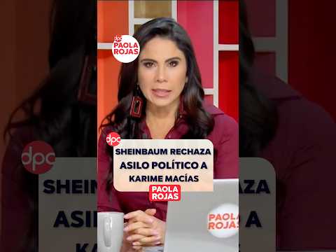 Sheinbaum rechaza asilo político a Karime Macías | #Shorts | DPC con Paola Rojas